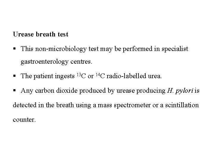 Urease breath test § This non-microbiology test may be performed in specialist gastroenterology centres.