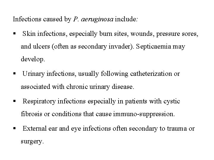 Infections caused by P. aeruginosa include: § Skin infections, especially burn sites, wounds, pressure