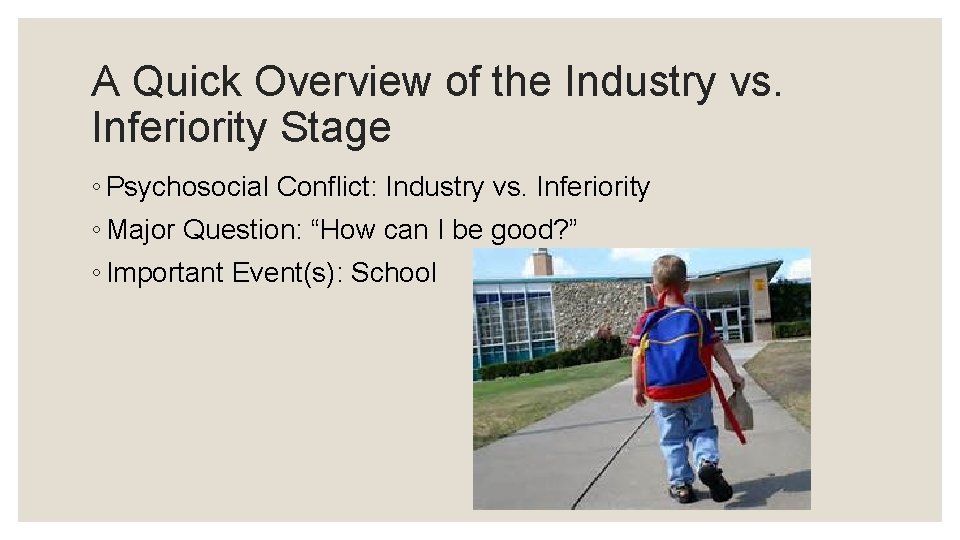 A Quick Overview of the Industry vs. Inferiority Stage ◦ Psychosocial Conflict: Industry vs.