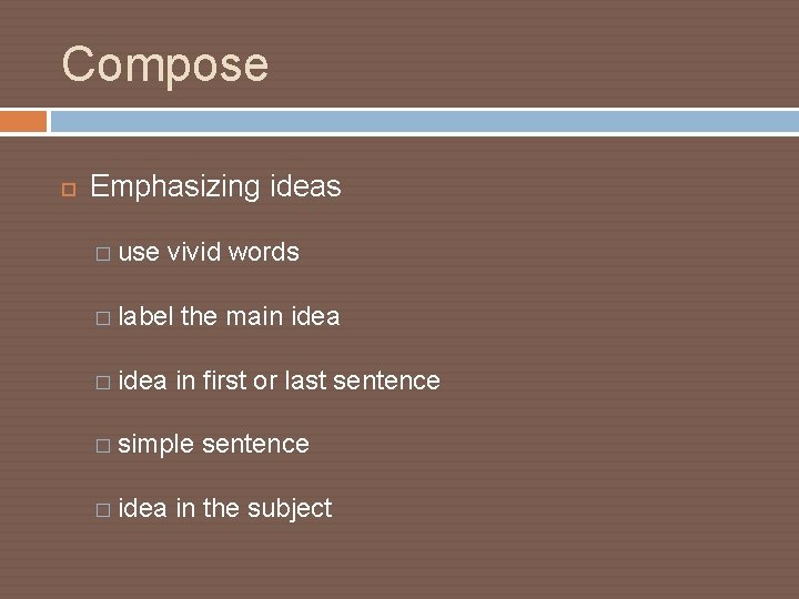 Compose Emphasizing ideas � use vivid words � label � idea the main idea