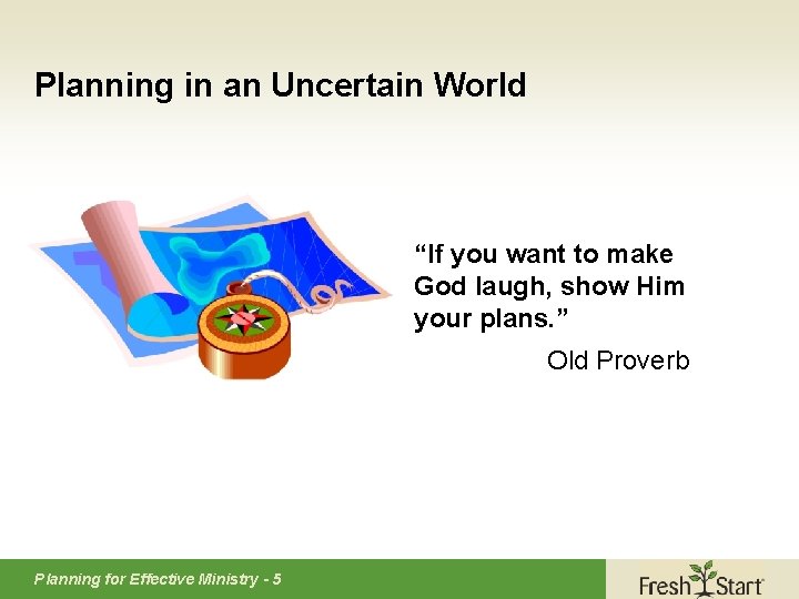 Planning in an Uncertain World “If you want to make God laugh, show Him