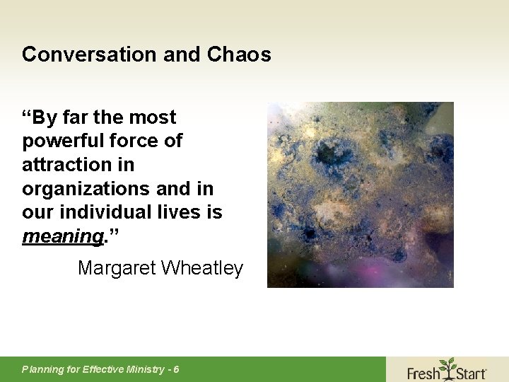 Conversation and Chaos “By far the most powerful force of attraction in organizations and
