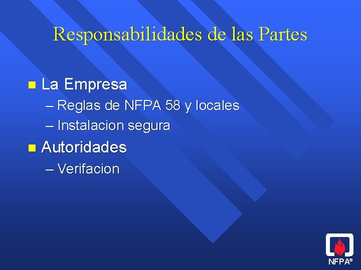 Responsabilidades de las Partes n La Empresa – Reglas de NFPA 58 y locales