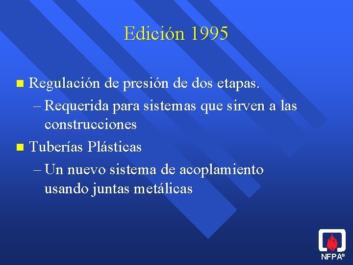 Edición 1995 Regulación de presión de dos etapas. – Requerida para sistemas que sirven