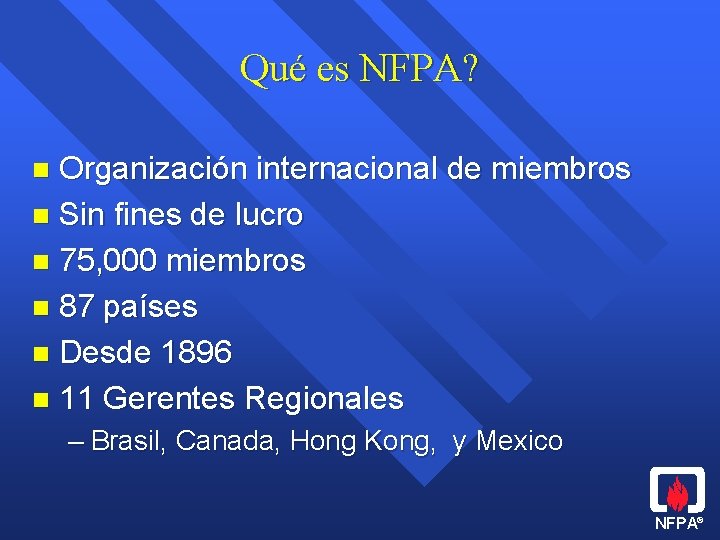 Qué es NFPA? Organización internacional de miembros n Sin fines de lucro n 75,