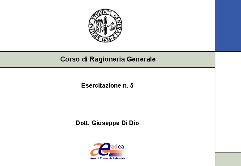 Corso di Ragioneria Generale Esercitazione n. 5 Dott. Giuseppe Di Dio 