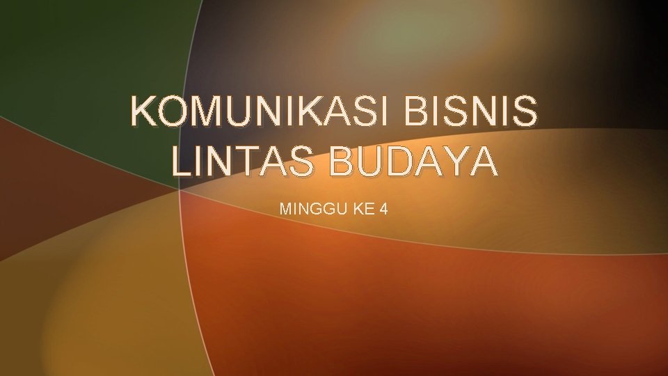 KOMUNIKASI BISNIS LINTAS BUDAYA MINGGU KE 4 