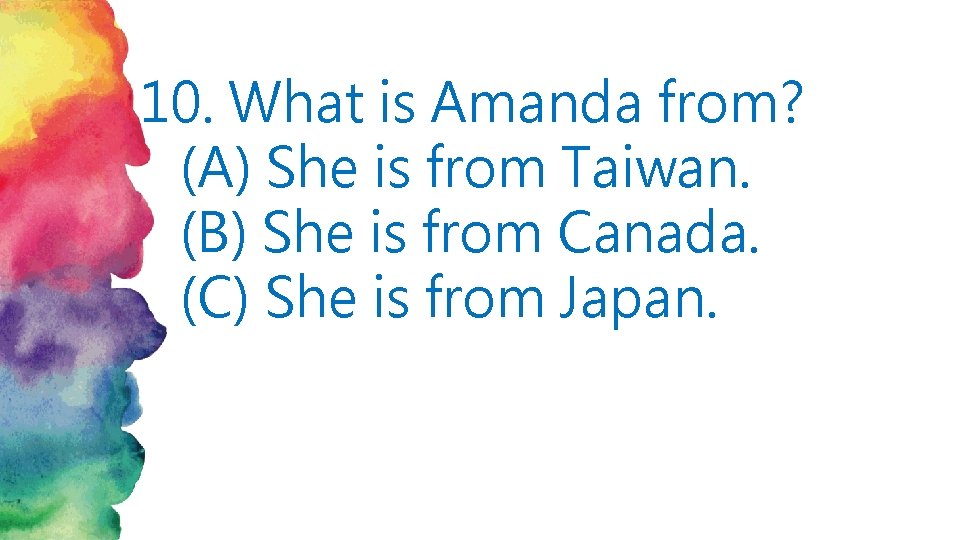 10. What is Amanda from? (A) She is from Taiwan. (B) She is from