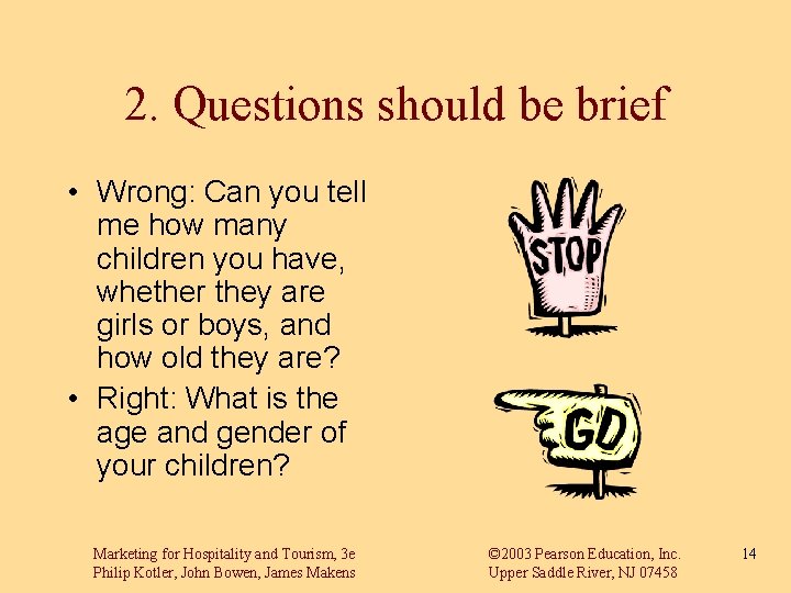 2. Questions should be brief • Wrong: Can you tell me how many children