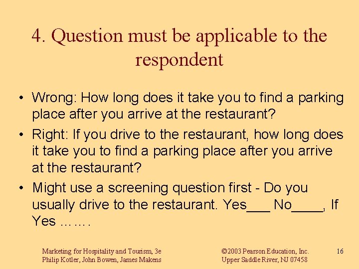 4. Question must be applicable to the respondent • Wrong: How long does it