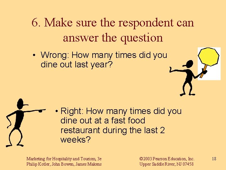 6. Make sure the respondent can answer the question • Wrong: How many times