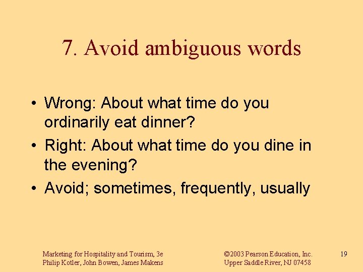 7. Avoid ambiguous words • Wrong: About what time do you ordinarily eat dinner?