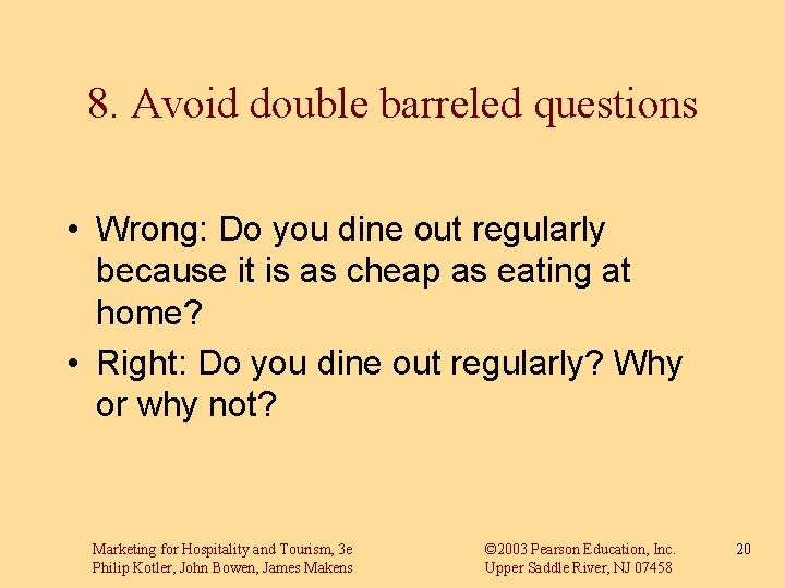 8. Avoid double barreled questions • Wrong: Do you dine out regularly because it 8. Avoid double barreled questions • Wrong: Do you dine out regularly because it