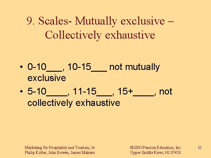 9. Scales- Mutually exclusive – Collectively exhaustive • 0 -10___, 10 -15___ not mutually