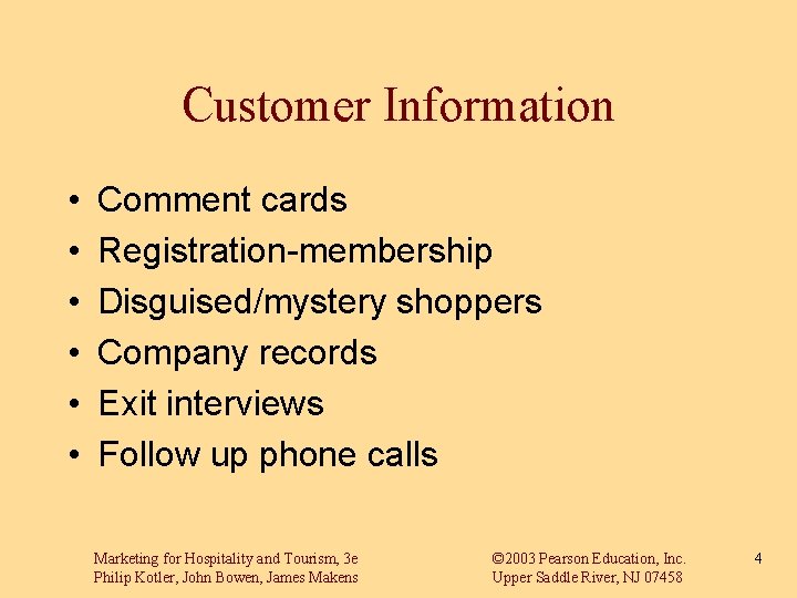 Customer Information • • • Comment cards Registration-membership Disguised/mystery shoppers Company records Exit interviews