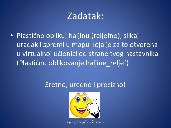 Zadatak: • Plastično oblikuj haljinu (reljefno), slikaj uradak i spremi u mapu koja je