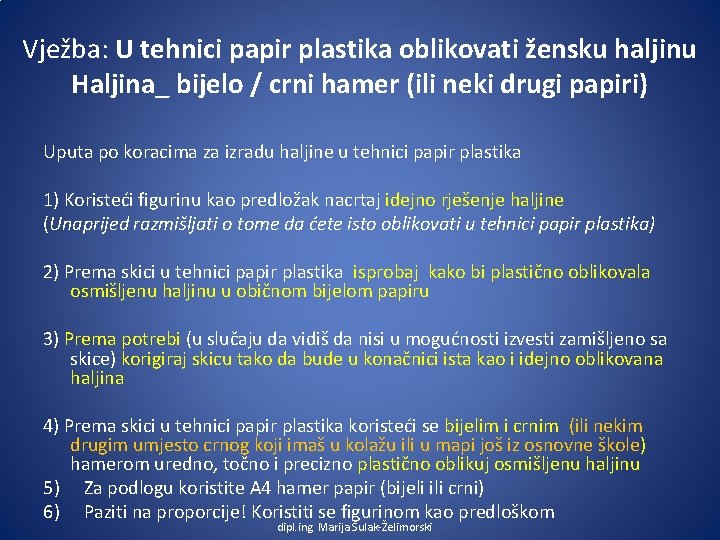 Vježba: U tehnici papir plastika oblikovati žensku haljinu Haljina_ bijelo / crni hamer (ili