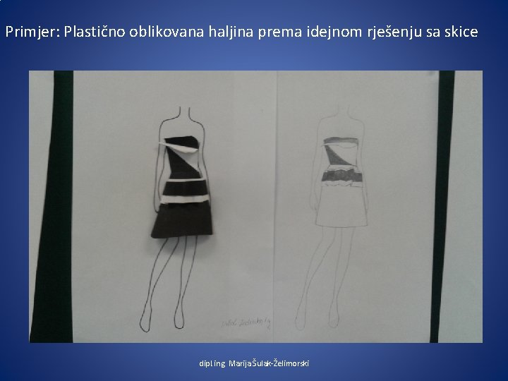 Primjer: Plastično oblikovana haljina prema idejnom rješenju sa skice dipl. ing. Marija Šulak-Želimorski 