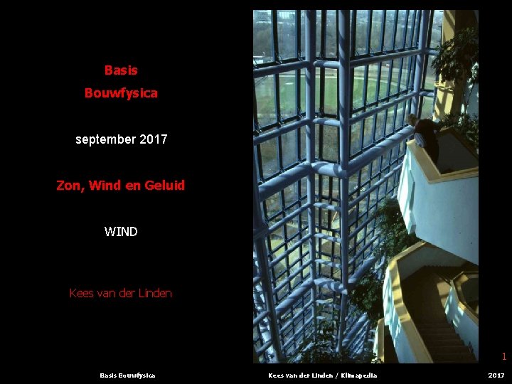 Basis Bouwfysica september 2017 Zon, Wind en Geluid WIND Kees van der Linden 1