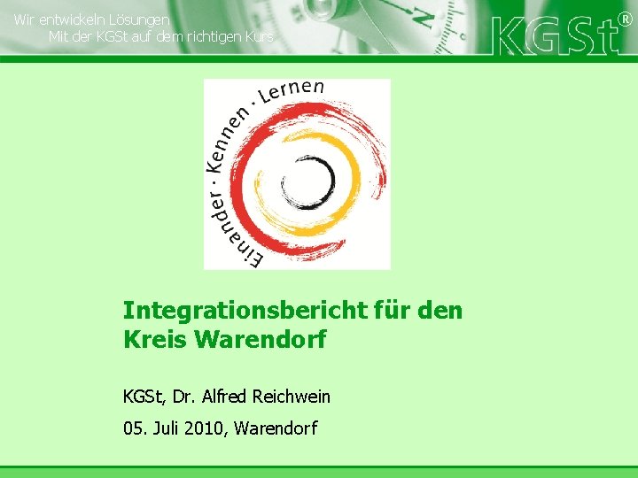 Wir entwickeln Lösungen Mit der KGSt auf dem richtigen Kurs Integrationsbericht für den Kreis