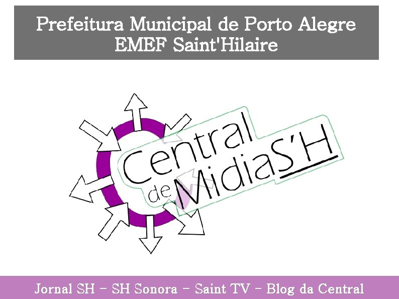 Prefeitura Municipal de Porto Alegre EMEF Saint'Hilaire Jornal SH - SH Sonora - Saint
