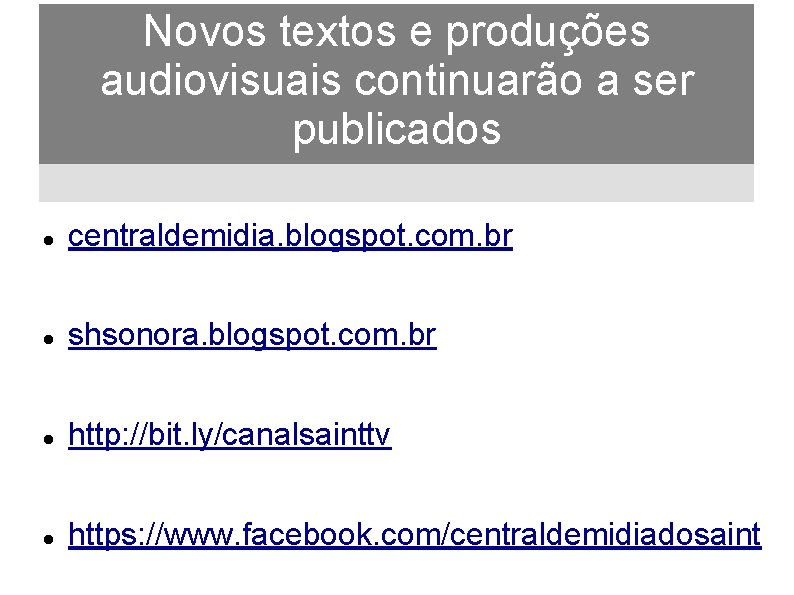 Novos textos e produções audiovisuais continuarão a ser publicados centraldemidia. blogspot. com. br shsonora.