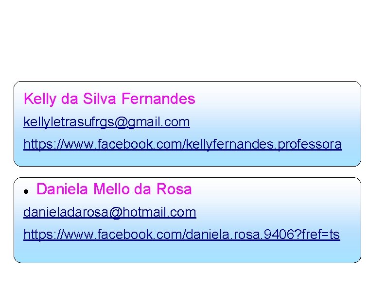 Professoras Responsáveis: Kelly da Silva Fernandes kellyletrasufrgs@gmail. com https: //www. facebook. com/kellyfernandes. professora Daniela