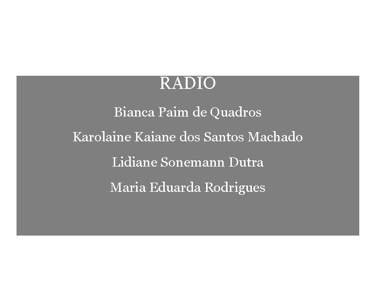 Alunos participantes da 1ª Rodada RÁDIO Bianca Paim de Quadros Karolaine Kaiane dos Santos