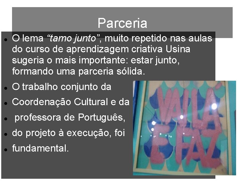 Parceria O lema “tamo junto”, muito repetido nas aulas do curso de aprendizagem criativa