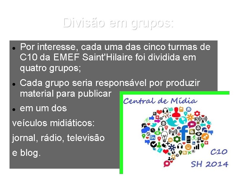 Divisão em grupos: Por interesse, cada uma das cinco turmas de C 10 da