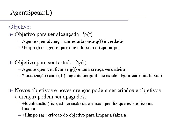 Agent. Speak(L) Objetivo: Ø Objetivo para ser alcançado: !g(t) – Agente quer alcançar um