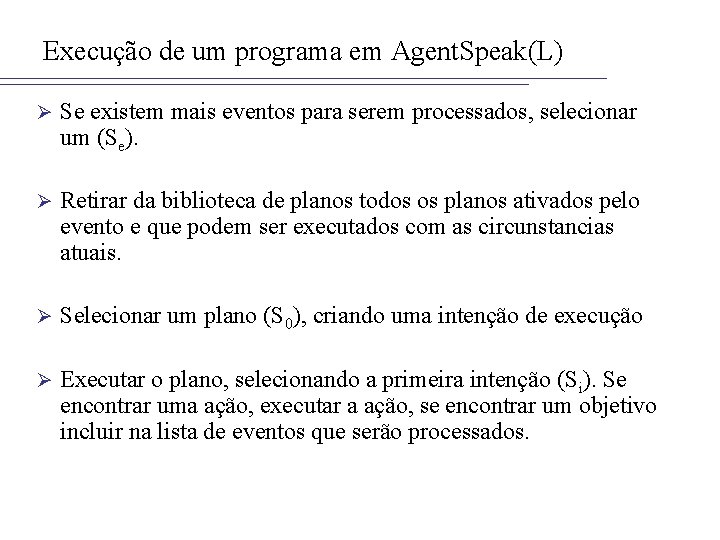 Execução de um programa em Agent. Speak(L) Ø Se existem mais eventos para serem