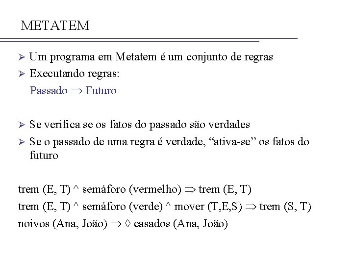METATEM Um programa em Metatem é um conjunto de regras Ø Executando regras: Passado
