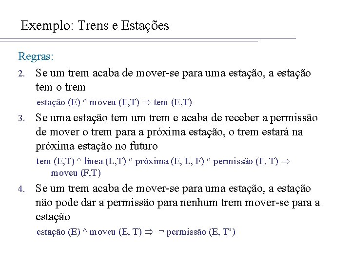 Exemplo: Trens e Estações Regras: 2. Se um trem acaba de mover-se para uma