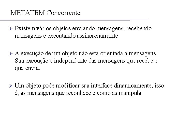 METATEM Concorrente Ø Existem vários objetos enviando mensagens, recebendo mensagens e executando assincronamente Ø