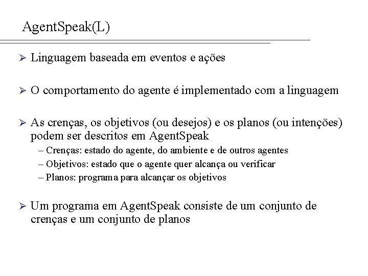Agent. Speak(L) Ø Linguagem baseada em eventos e ações Ø O comportamento do agente