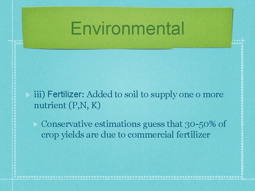 Environmental iii) Fertilizer: Added to soil to supply one o more nutrient (P, N,