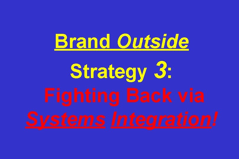 Brand Outside Strategy 3: Fighting Back via Systems Integration! 