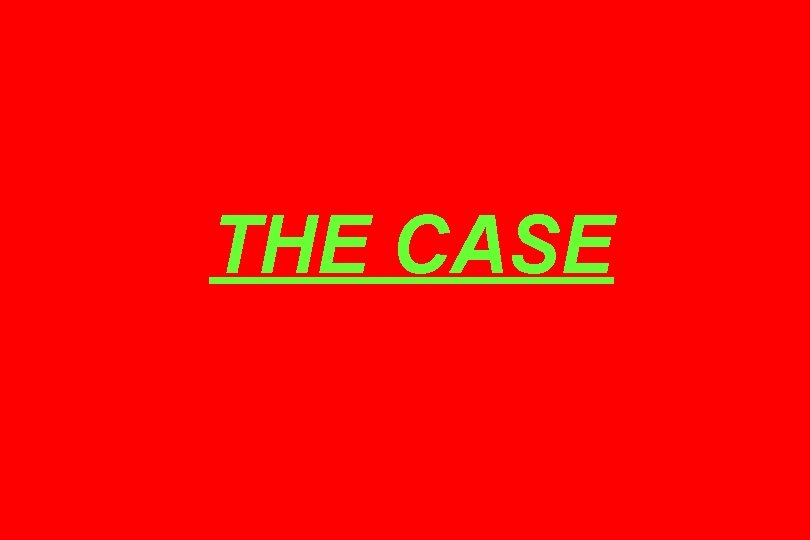 THE CASE 