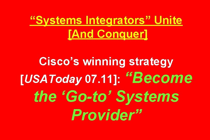 “Systems Integrators” Unite [And Conquer] Cisco’s winning strategy [USAToday 07. 11]: “Become the ‘Go-to’