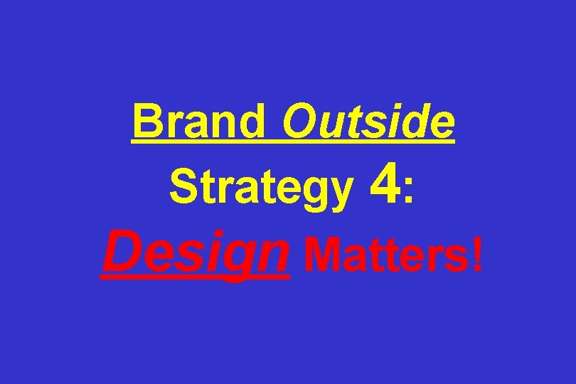 Brand Outside Strategy 4: Design Matters! 