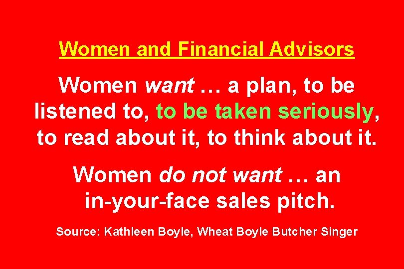 Women and Financial Advisors Women want … a plan, to be listened to, to
