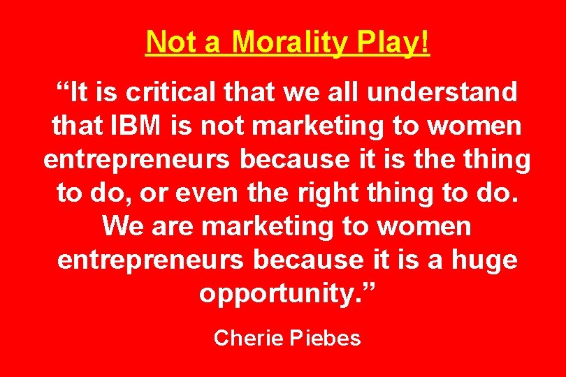 Not a Morality Play! “It is critical that we all understand that IBM is
