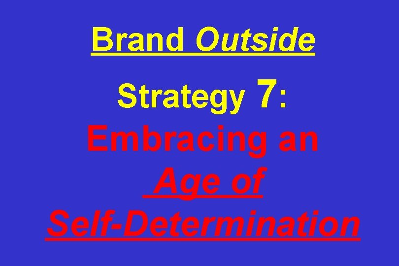 Brand Outside Strategy 7: Embracing an Age of Self-Determination 