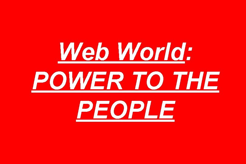 Web World: POWER TO THE PEOPLE 