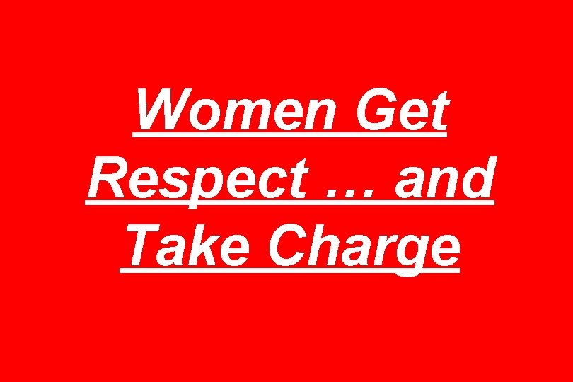 Women Get Respect … and Take Charge 