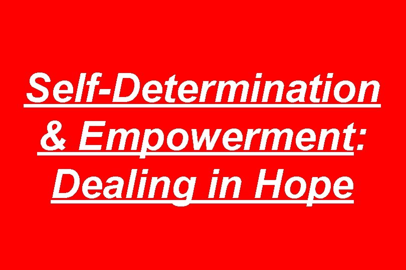 Self-Determination & Empowerment: Dealing in Hope 