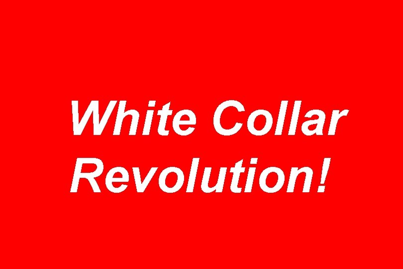 White Collar Revolution! 