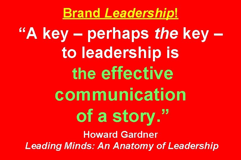 Brand Leadership! “A key – perhaps the key – to leadership is the effective