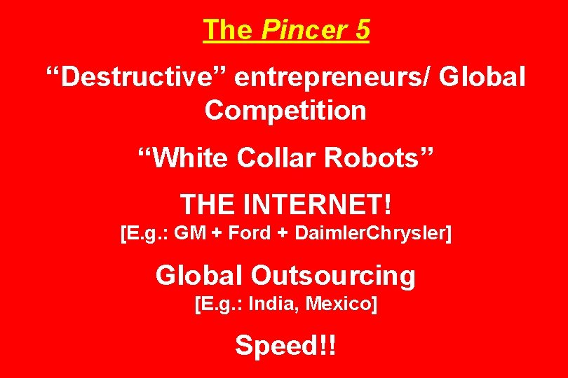 The Pincer 5 “Destructive” entrepreneurs/ Global Competition “White Collar Robots” THE INTERNET! [E. g.
